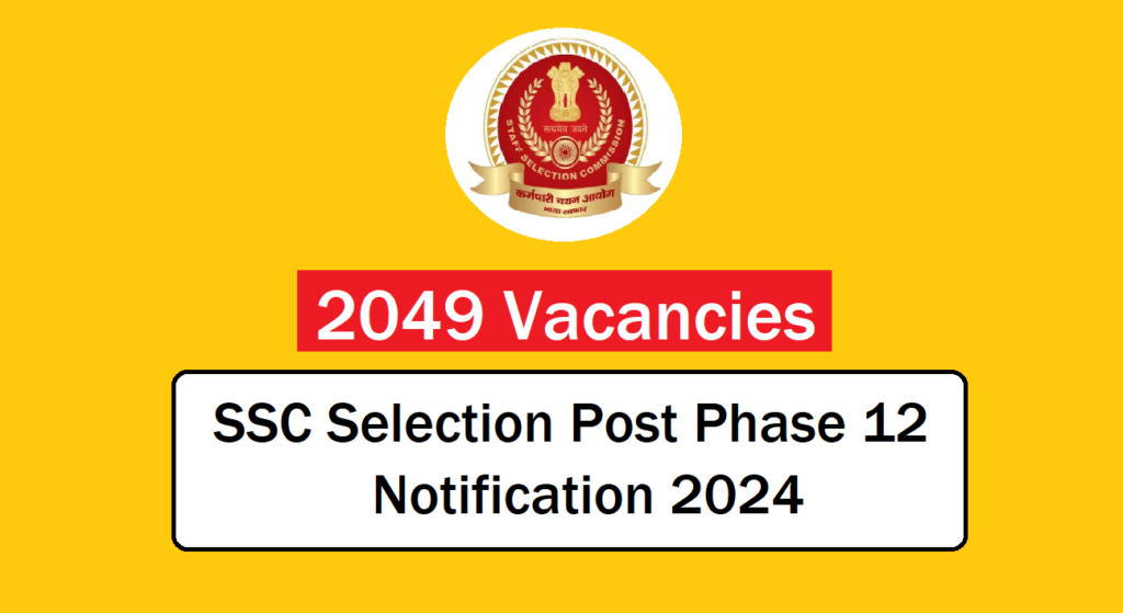 Ssc Selection Post Phase 12 Recruitment 2024 Apply Now For 2049 Vacancies 0482